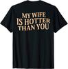 My Wife Is Hotter Than You Sarcastic Saying Funny Couple Humor T Shirt