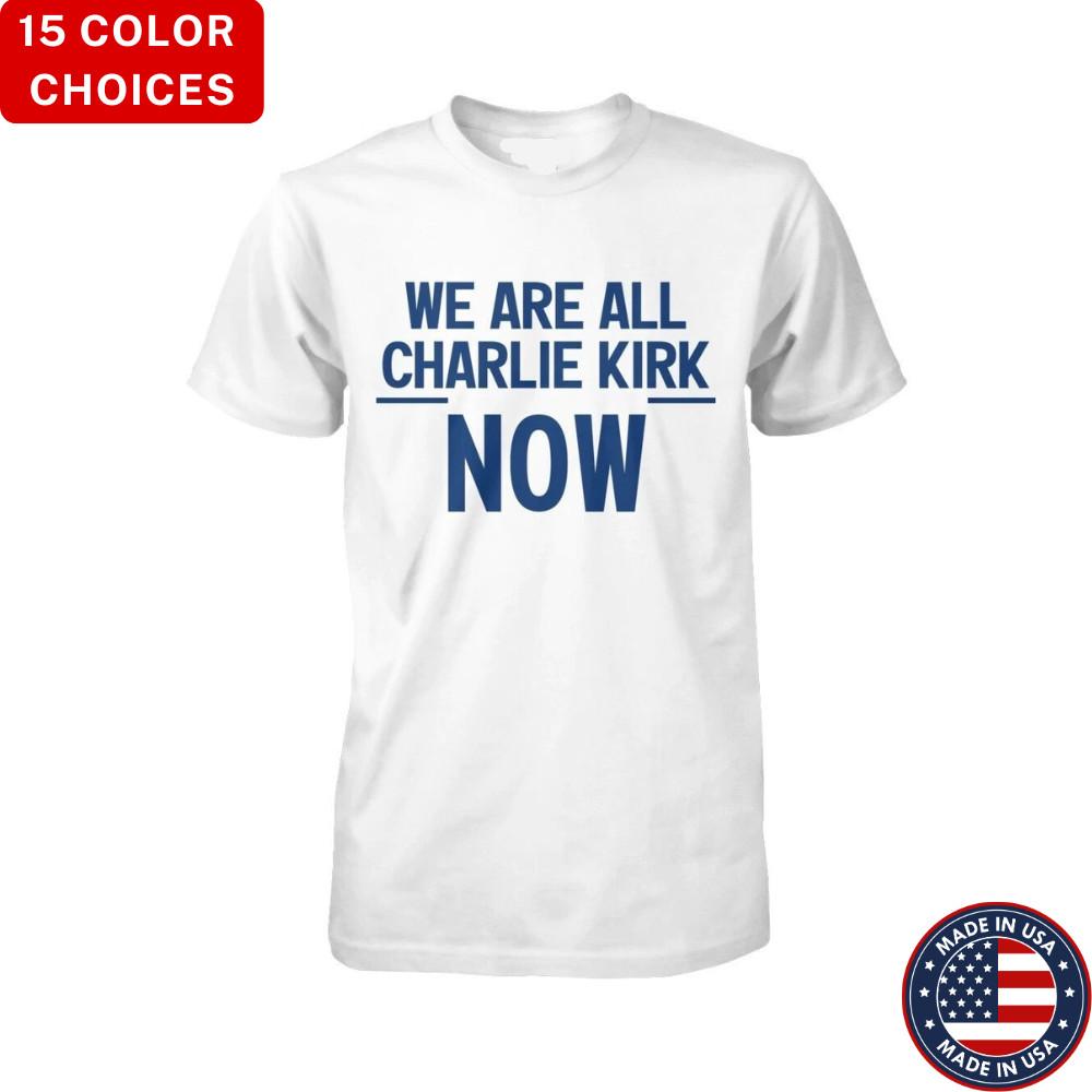 We are All Charlie Kirk Now T-Shirt, Charlie Kirk Tribute Shirt Fast Delivery !! Unisex T-Shirt S