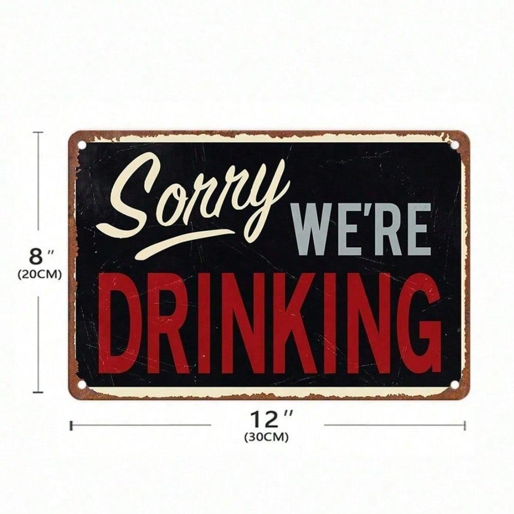 1PC Sorry We're Drinking Vintage Bar Tin Sign, Humorous Metal Plaque, Retro Wall Decor for Pub Man Cave Home Bar, 8x12