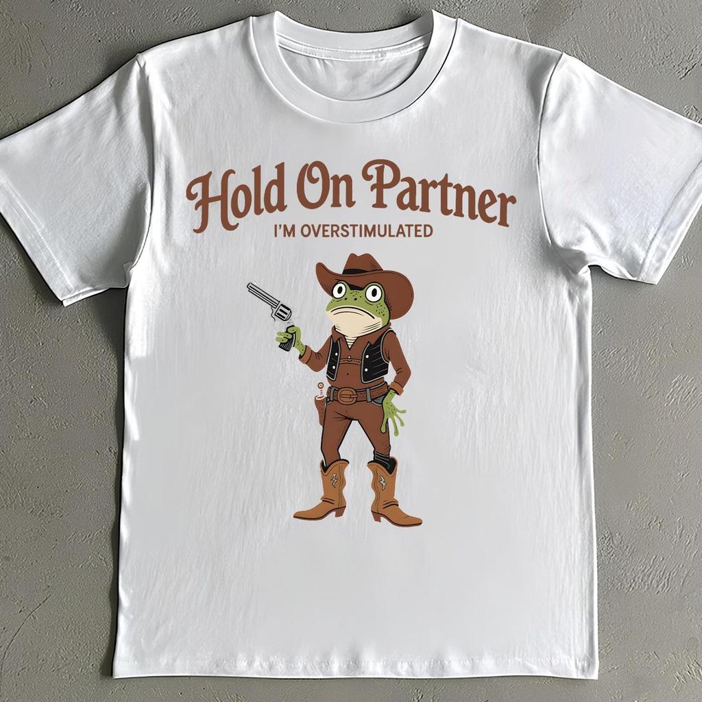Hold On Partner I'm Overstimulated Shirt - Funny Cowboy Frog Western Meme