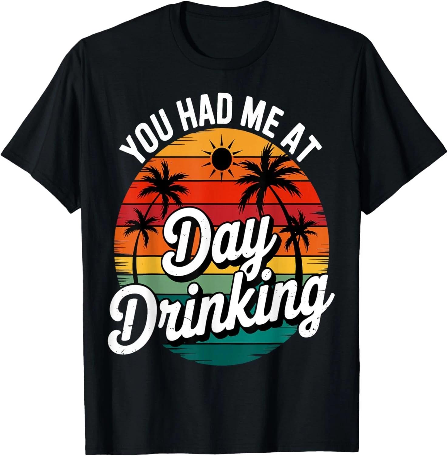 

Funny You Had Me At Day Drinking Retro Beach Summer Gift Unisex T-Shirt M