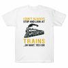I Look Conductor T-Shirt Don't At Unisex's Railroad Stop Always Retro Gift Trains