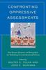 The Confronting Oppressive Assessments : How Parents, Educators, and Policymakers Are Rethinking Current Educational Reforms Book