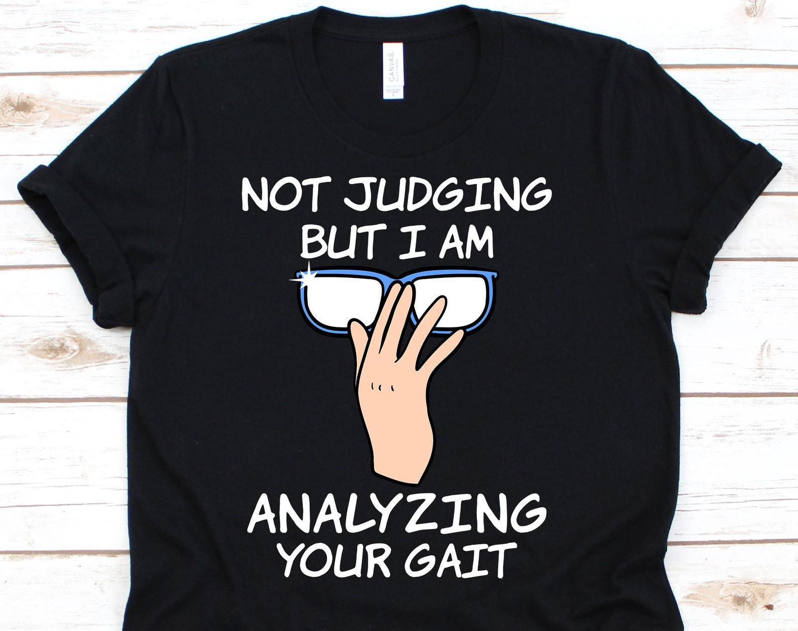 Not Judging But I Am Analyzing Your Gait Shirt, PT T Shirt For Physical Therapist Physiotherapist Therapy Assistant, Gait Physiotherapy Gift 4XL
