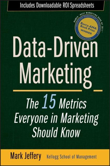 The Data-Driven Marketing : The 15 Metrics Everyone In Marketing Should Know Book
