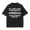 Harajuku Washed Shirts No I Dont Have a car Problem I Have a Storage Problem Fashion T Shirt Oversize Streetwear Printed Shirt