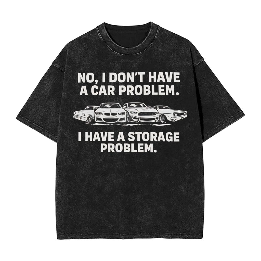 Harajuku Washed Shirts No I Dont Have a car Problem I Have a Storage Problem Fashion T Shirt Oversize Streetwear Printed Shirt