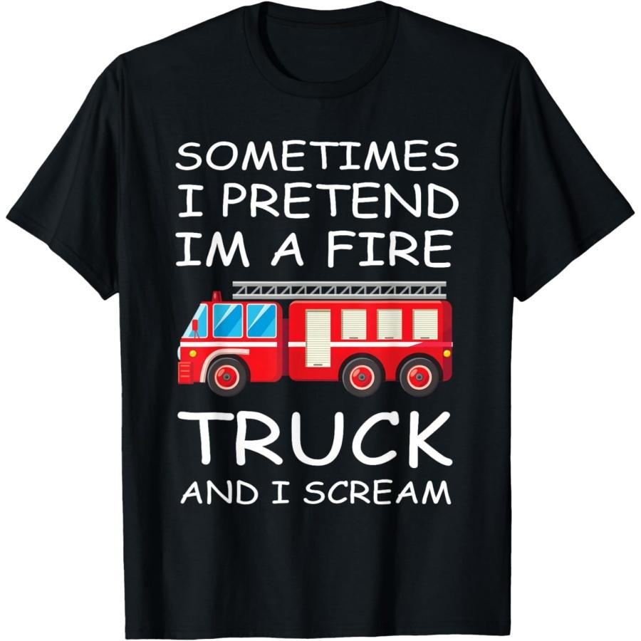 Sometimes I Pretend I'm A Fire Truck And I Scream Funny Kids T-Shirt