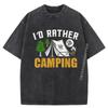 I D Rather Be Camping Outdoor Adventure Camping Funny T Shirts Mens Printed T Shirts For Men Street Washed Shirt