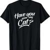 Have You Seen My Cat T-Shirt