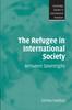 The The Refugee In International Society : Between Sovereigns Book
