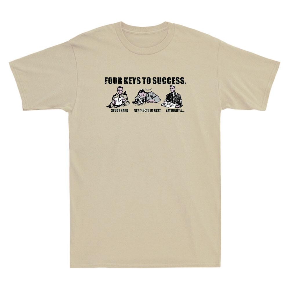Four Keys To Success Funny Graphic Sarcastic Saying Joke Vintage Unisex's T-Shirt