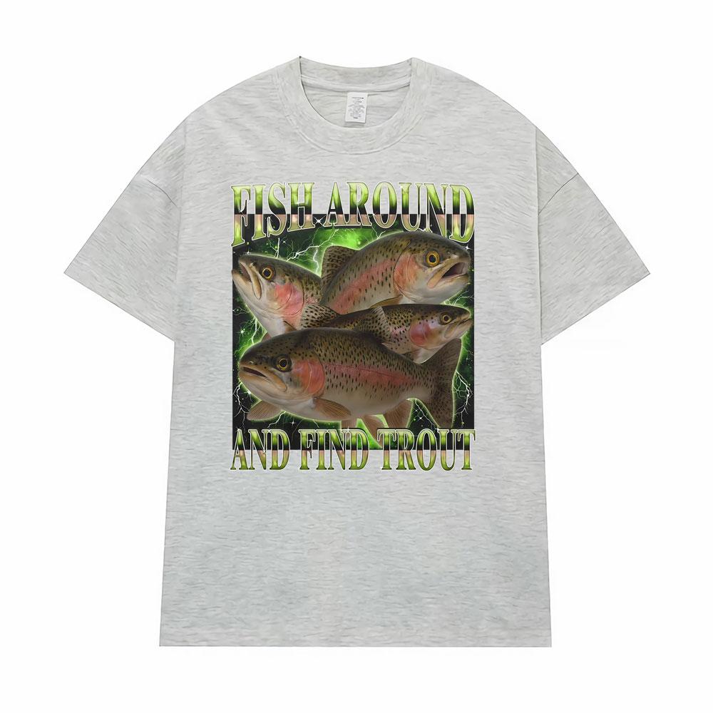Fish Around and Find Trout Funny Vintage Graphic Gift Fisherman T-shirt Men Women Oversized T Shirt High Quality Comfort T-shirt