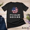 Soccer Players Fans It's Called Soccer Funny Football Unisex T-shirt