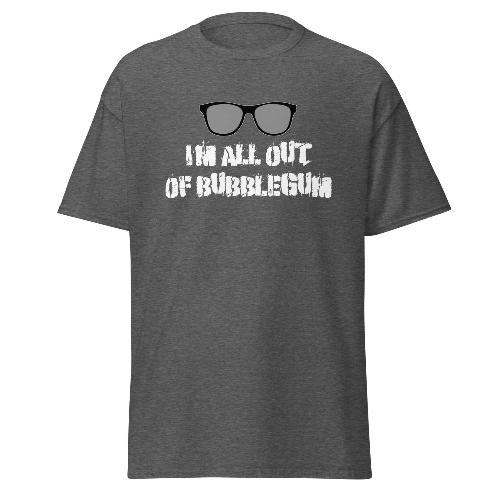 I m All Out Of Bubblegum - They Live Movie Quote Shirt, Rowdy Roddy, Unisex XXXXL