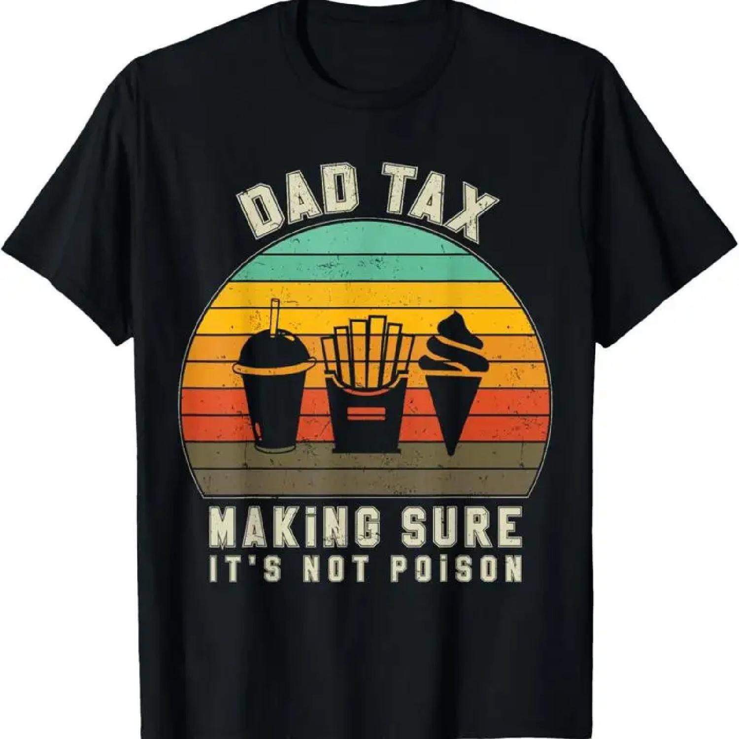 Dad Tax Making Sure It s Not Poison Funny Father s day T Shirt XXXXXL разноцветный