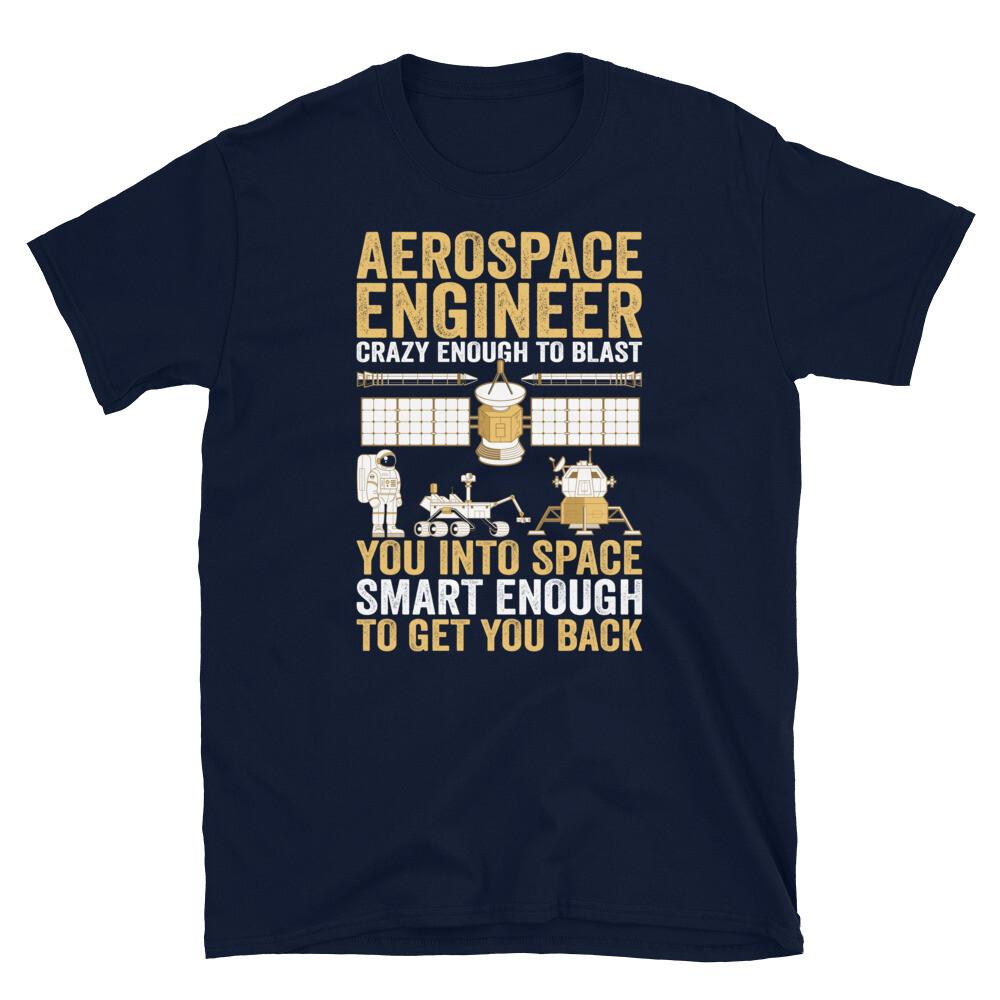 

Aerospace Engineer Crazy Blast You Into Space Short-Sleeve Unisex T-Shirt M