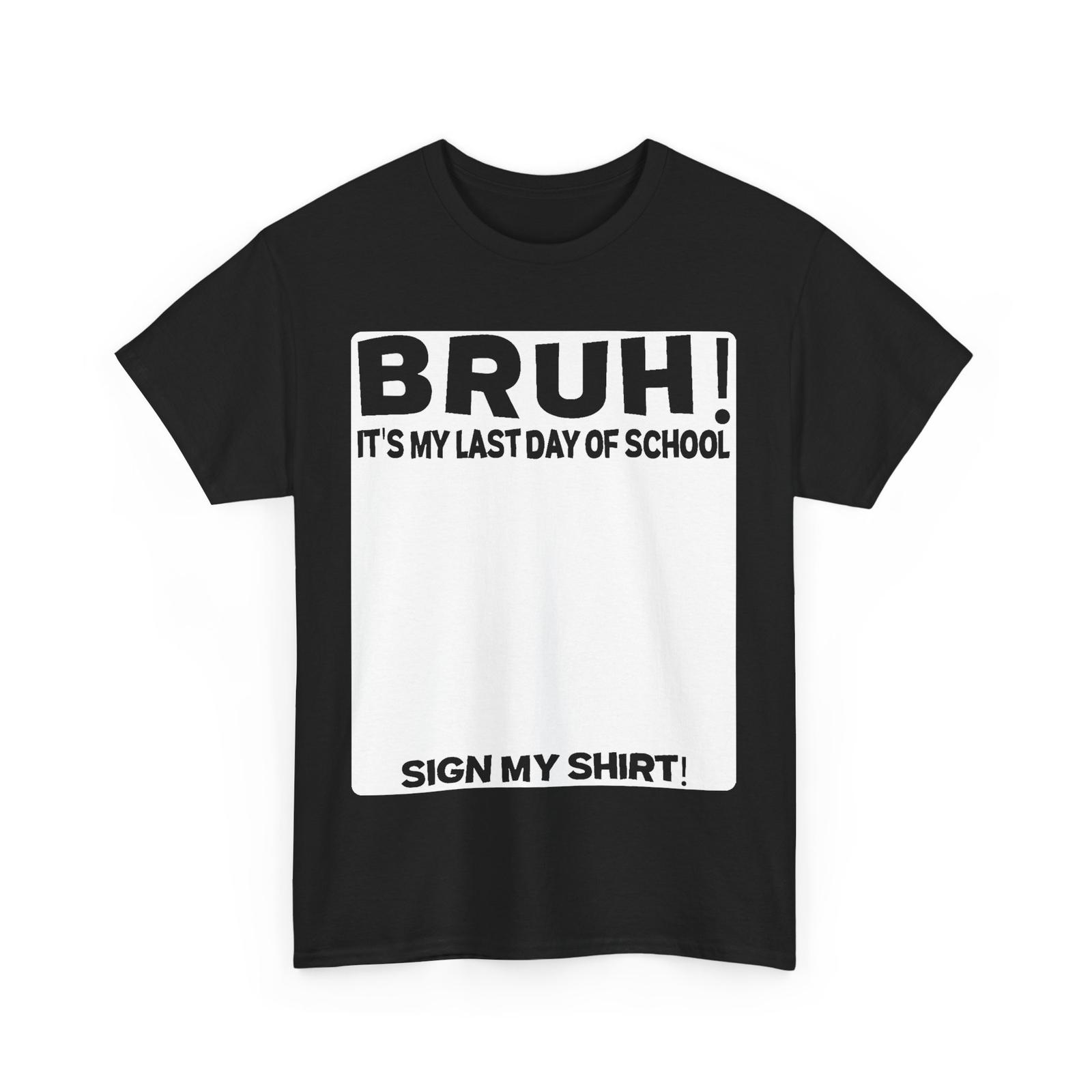 Student Signature T-Shirt, Bruh It s My Last Day of School Sign My T-Shirt XL