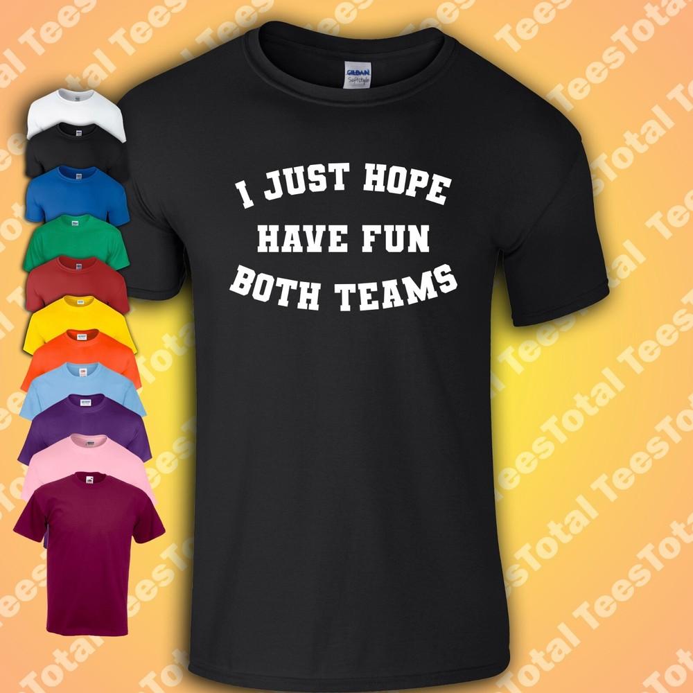 I Just Hope Both Teams Have Fun T-Shirt | Funny | Sports