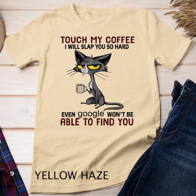 Touch My Coffee I Will Slap You So Hard Funny Cat Lover Gift Unisex T-Shirt Mens Womens Tees Top