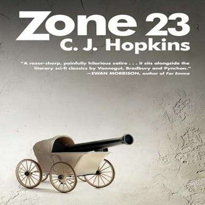 Zone 23 by C. J. Hopkins Hardback Book 9781648211447