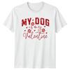 My Dog Is My Valentine TShirt Dog Owner Dog Valentines