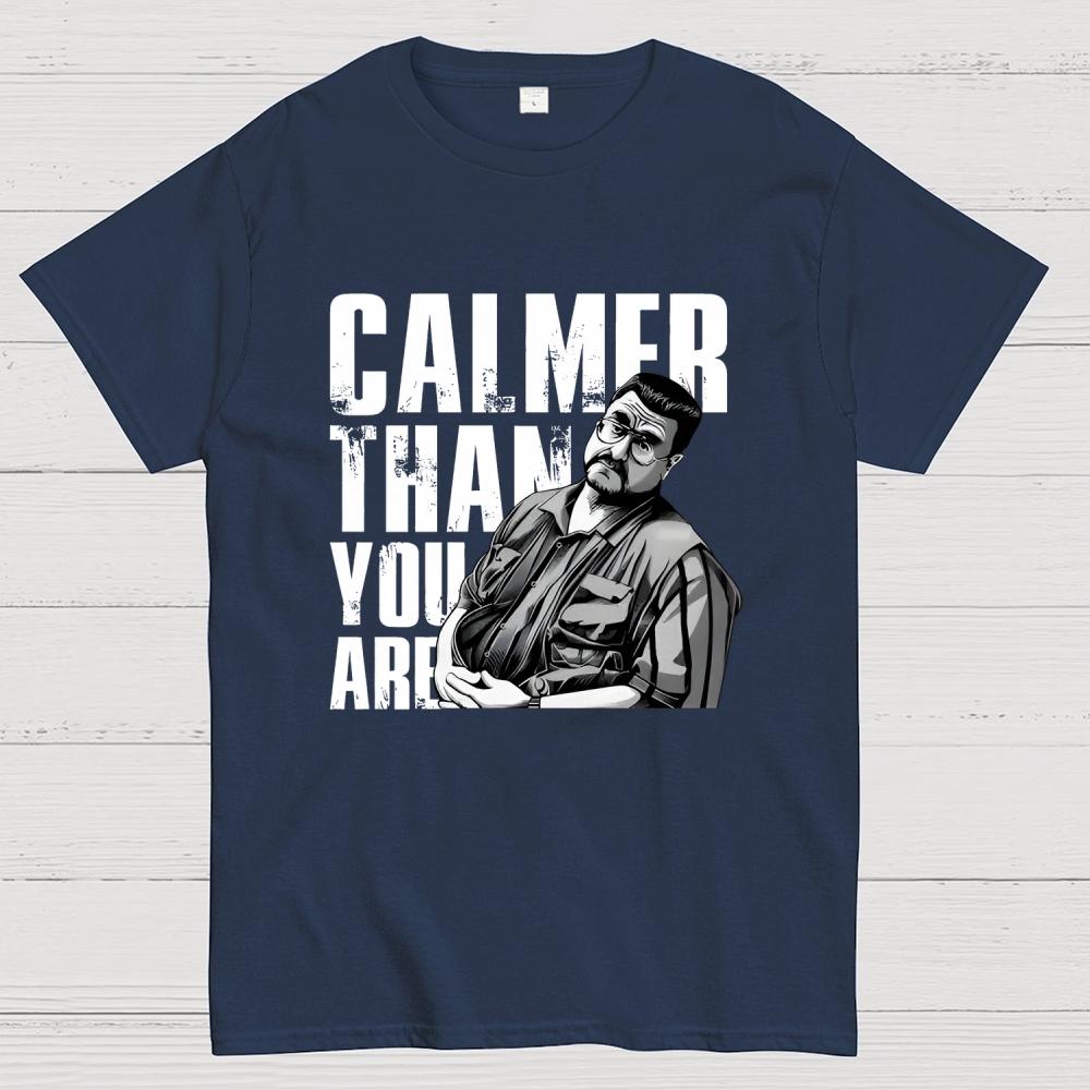 Calmer Than You Are Funny Unisex 100% Cotton Summer Casual Cool Loose T-Shirt