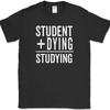 Student Plus Dying Studying T-Shirt Funny College Highschool Humor Novelty Tee