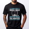 Funny How When I Walk Into The Room The Computer Designer T Shirt Unisex High Quality Mens TShirt Tee Shirt