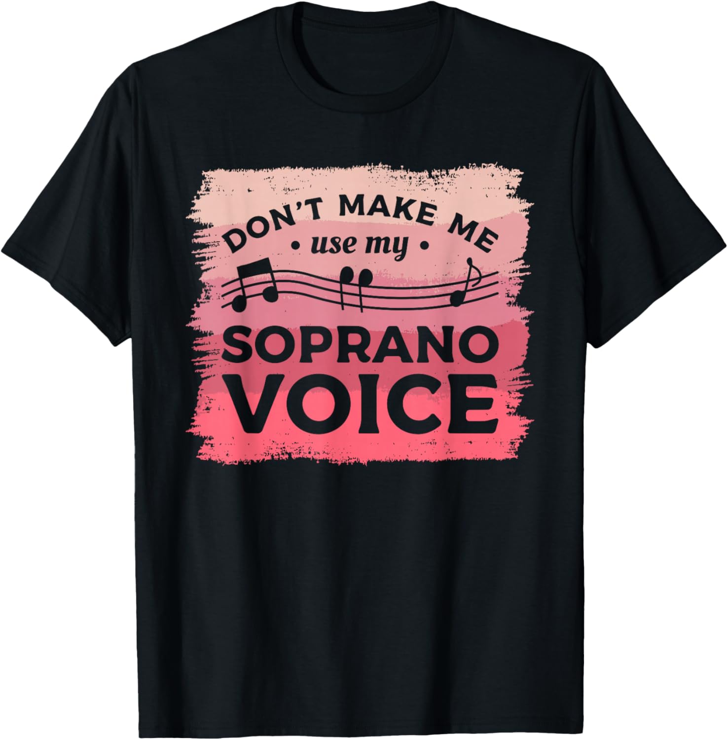 Don t Make Me Use My Soprano Voice Choir Musician Singer T-Shirt S