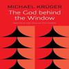 The God Behind the Window by Michael Kruger Paperback Book 9780857429988