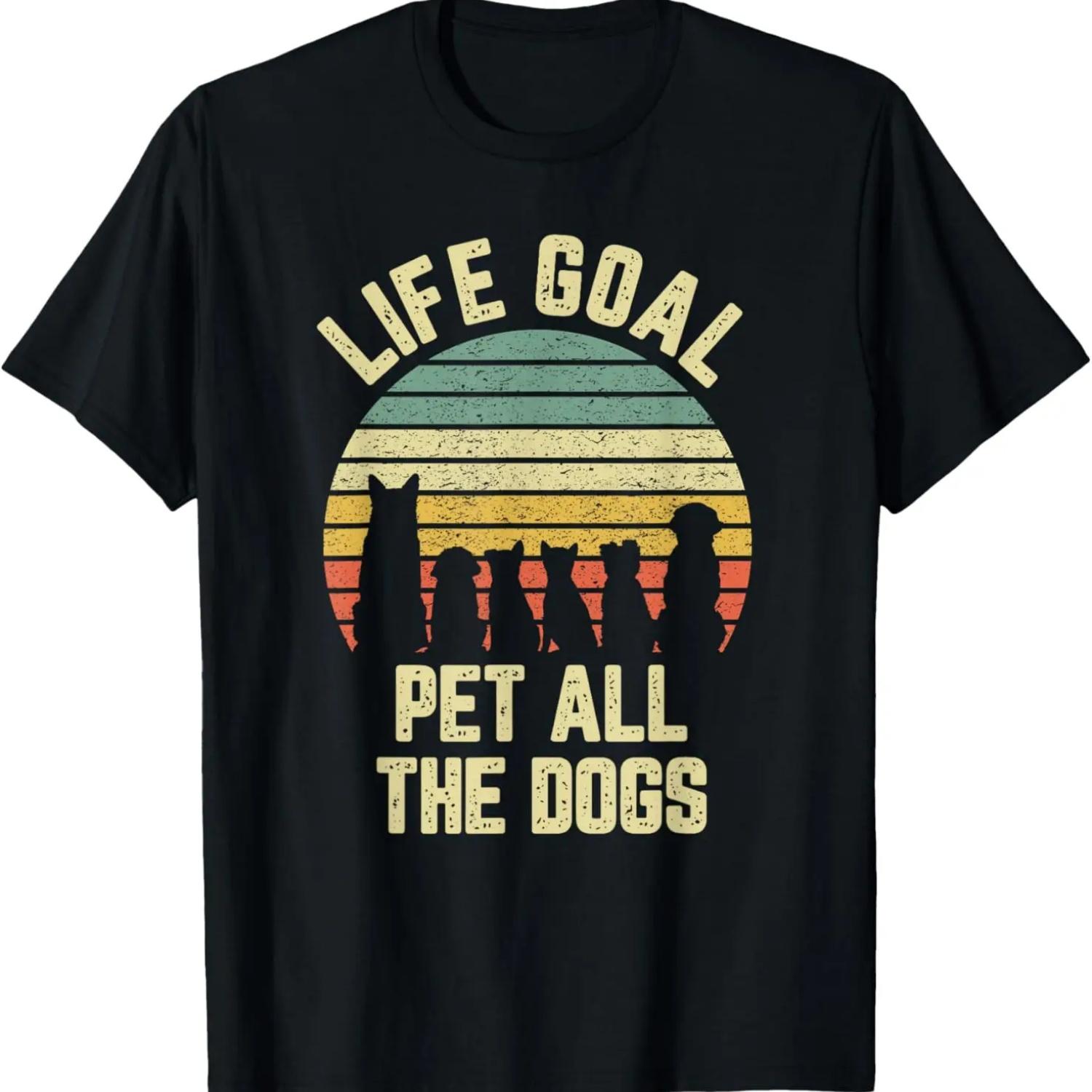 Life Goal Pet All The Dogs Funny Dog Lover T-Shirt S