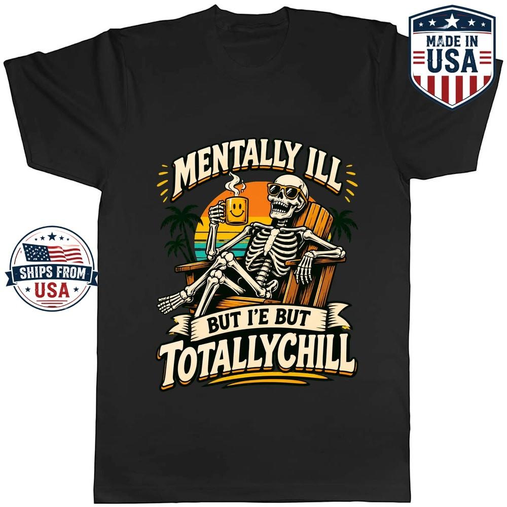 Mentally Ill But Totally Chill Skeleton Graphic T-Shirt