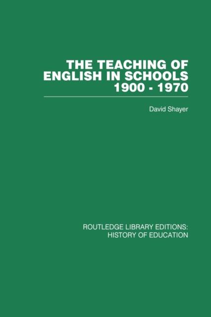 The The Teaching of English In Schools : 1900-1970 Book