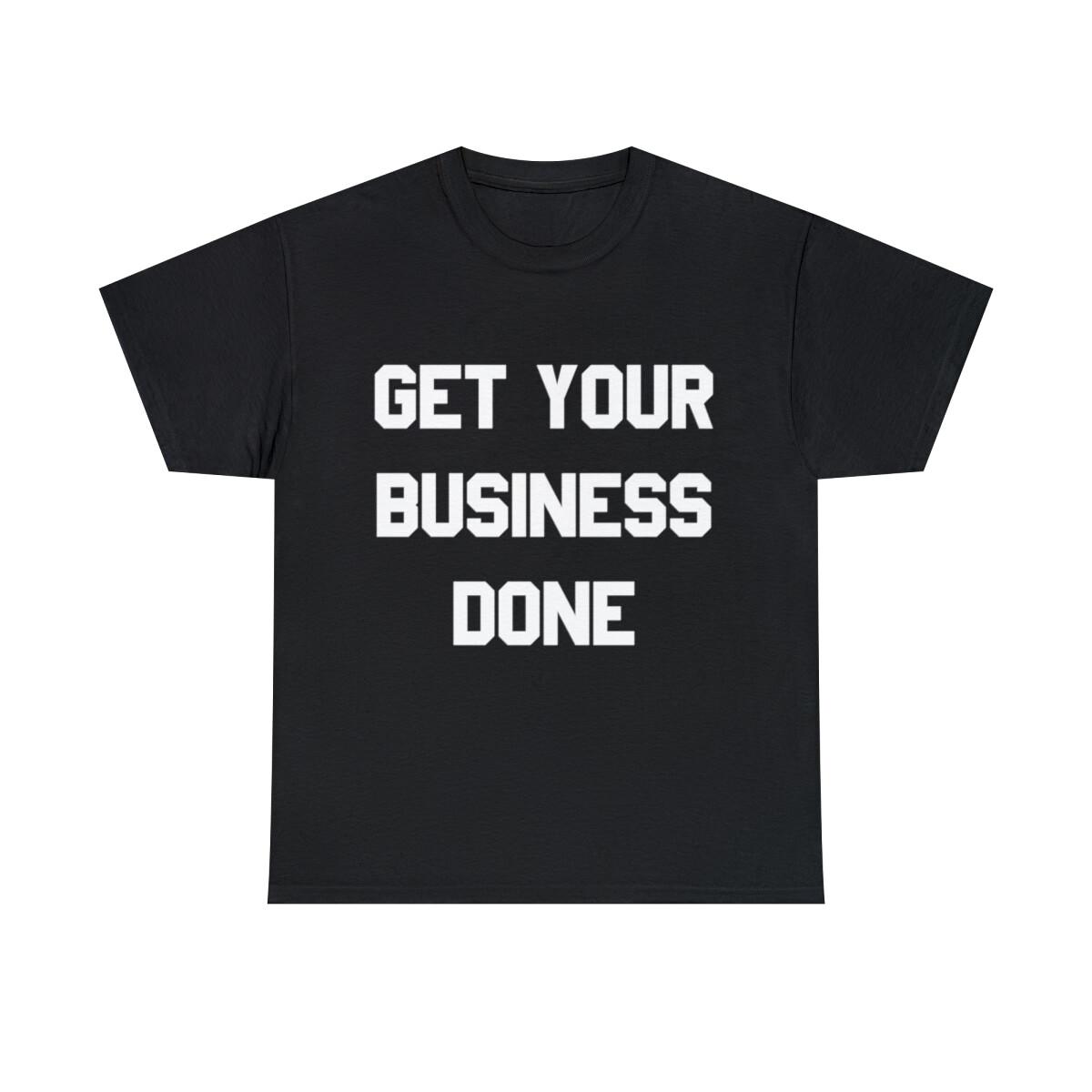 Get Your Business Done Graphic Tee Shirt, S-5XL XXL