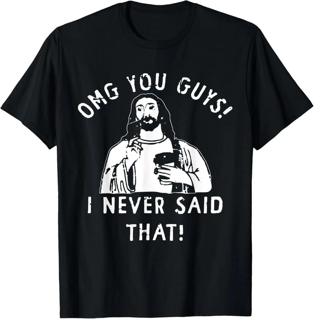 Jesus Omg You Guys I Never Said That TShirt Print Original Design Gifts T Shirts Cotton Graphic T Shirts Ropa Hombre