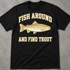 Fish Around And Find Trout Shirt, Dad Shirts, Fish TShirt For Men, Fish Tshirt, Fishing Shirt, Rainbow Trout Shirt, Fish Shirt, Angler Gift