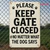 2D Flat, Please Keep Gate Closed at No Matter What the Dog Says, Iron Wall Art Decor for Home, Office, Cafe, Bedroom, Garage