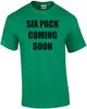 SIX PACK COMING SOON Shirt