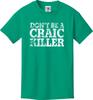 Don't Be A Craic Killer Funny Unisex T Shirt (S-5X)