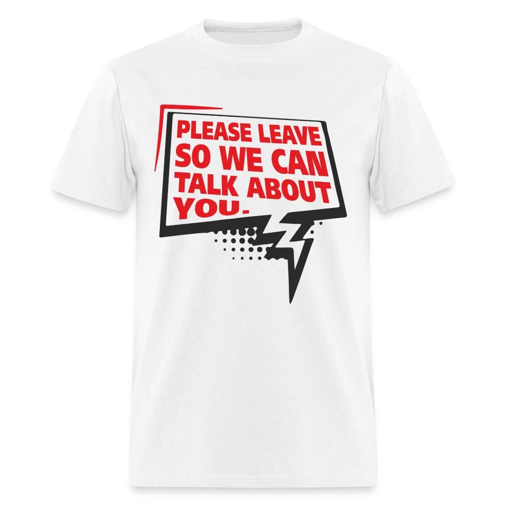 Please Leave So We Can Talk About You T-Shirt 2XL