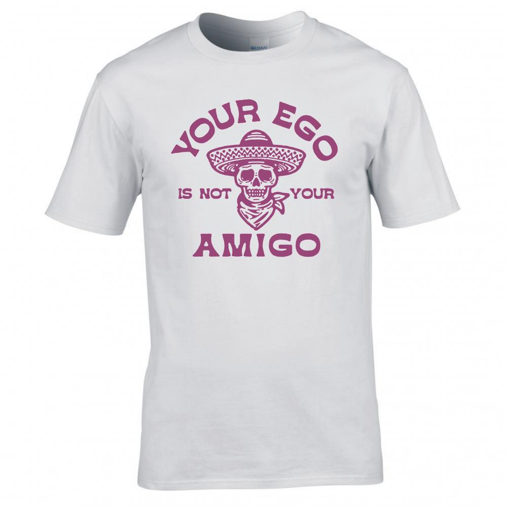 Funny Your Ego Is Not Your Amigo Tshirt