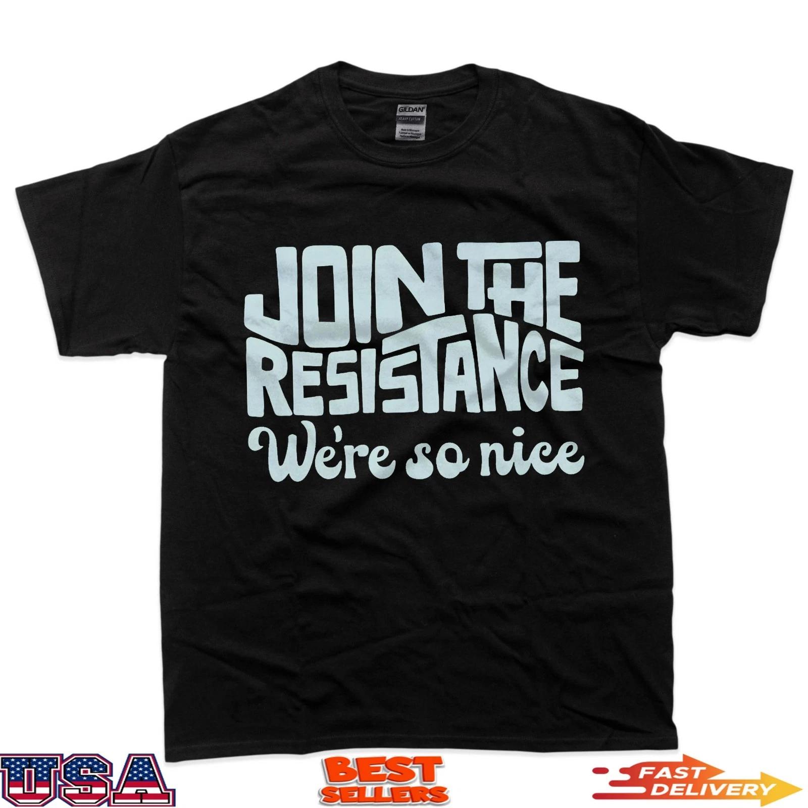 Join The Resistance We Re So Nice Word Art 100% Cotton T-shirt Mens Tees Top 2XL