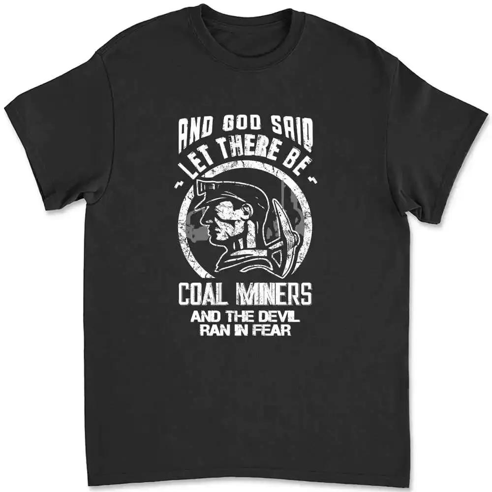 And God Said Let There Be Coal Miners And The Devil Ran In Fear T-shirt 22JY