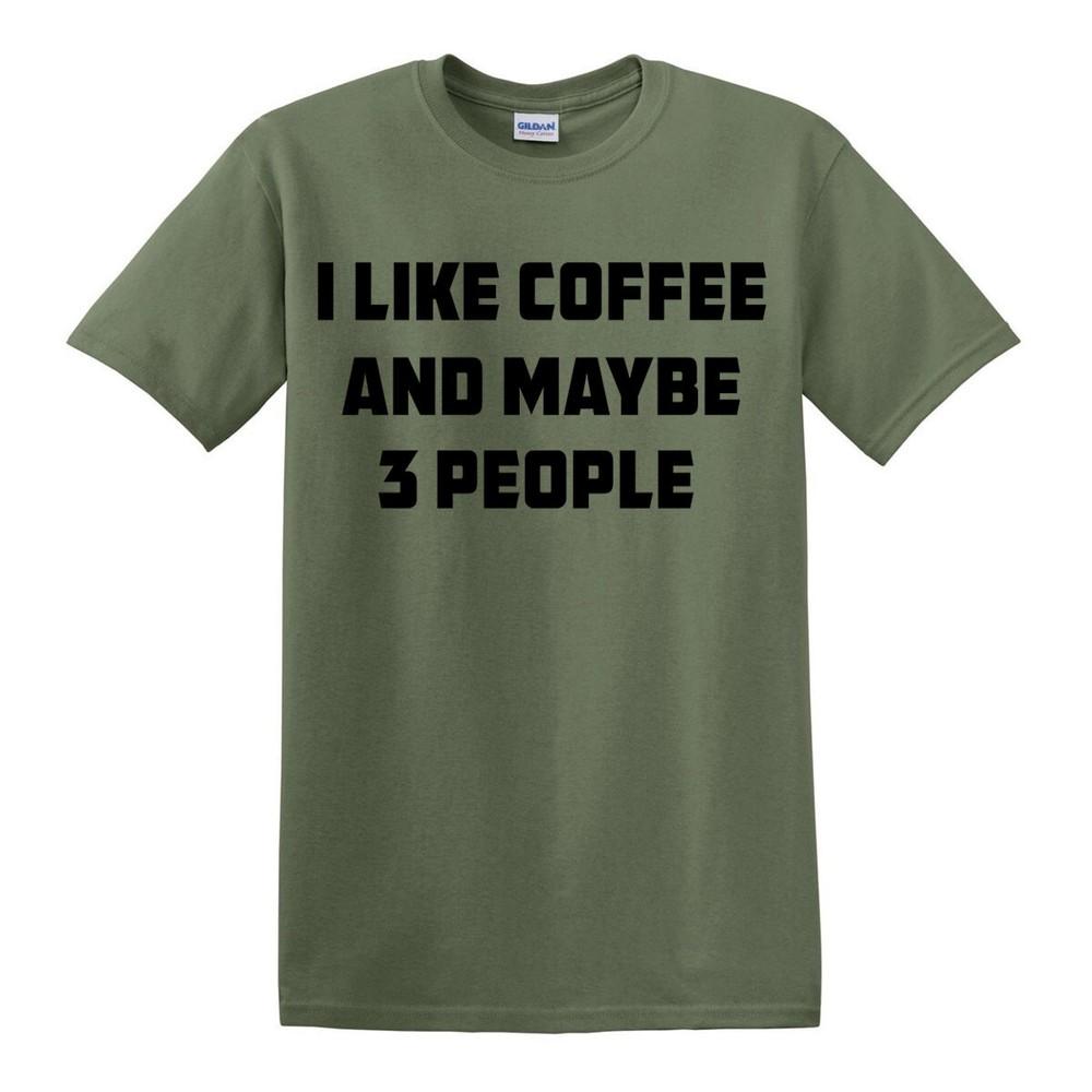 I Like Coffee And Maybe 3 People TShirt Joke Gift Novelty Funny Slogan Top Tee