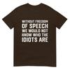 Without Freedom Of Speech WouldnT Know Idiots Are TShirt