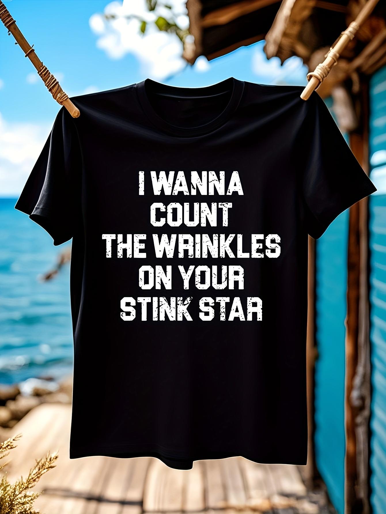 Funny I Wanna Count The Wrinkles On Your Stink Star T-shirt - Black with Bold White Text - Soft Everyday Tee for Birthday Gifts S