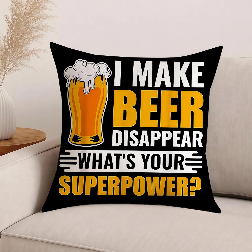 I MAKE BEER DISAPPEARWHATS YOUR SUPERPOWER Funny Drinking Pillow Case Cushions Suitable For Car Bedroom Decorative Cushion Cover