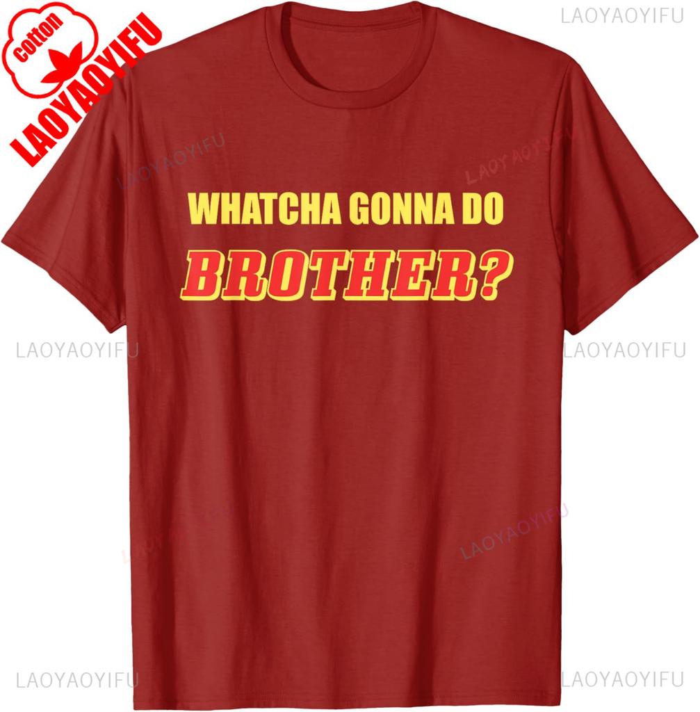 Classic Wrestling  Whatcha Gonna Do Brother TShirt Summer Shortsleeved Oneck Tshirt Cotton Breathable Regular Style Top