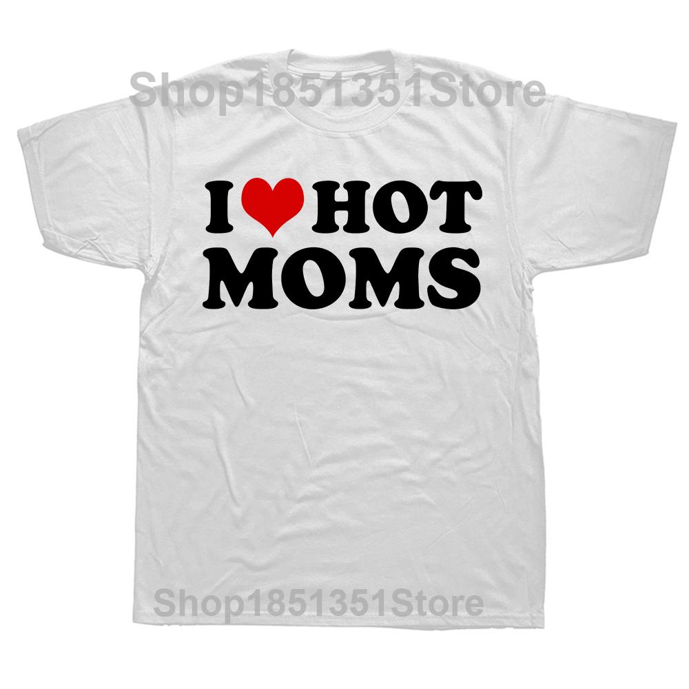 

I Love Hot Moms T Shirt Funny Red Heart Love Moms Short Sleeve Printed Streetwear Hip Hop Loose Style TShirts Men Clothing S
